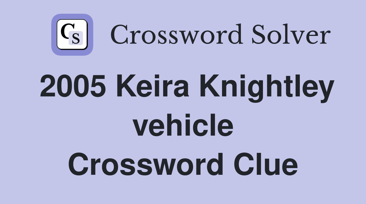 2005 Keira Knightley vehicle Crossword Clue