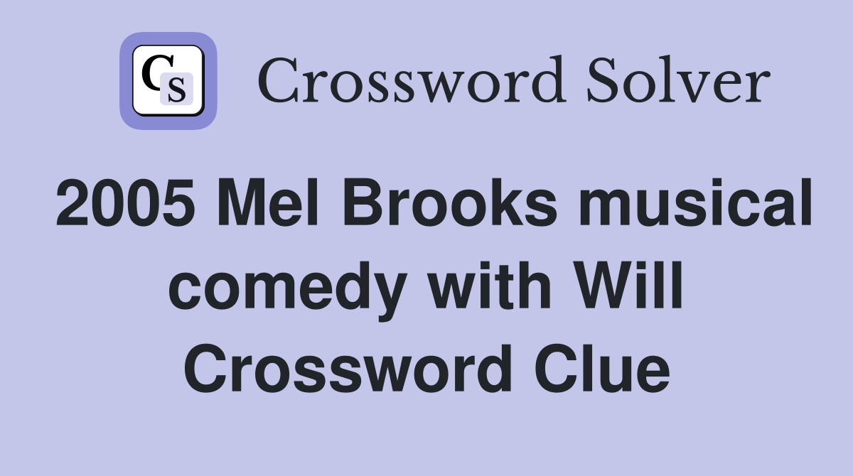 2005 Mel Brooks musical comedy with Will Crossword Clue