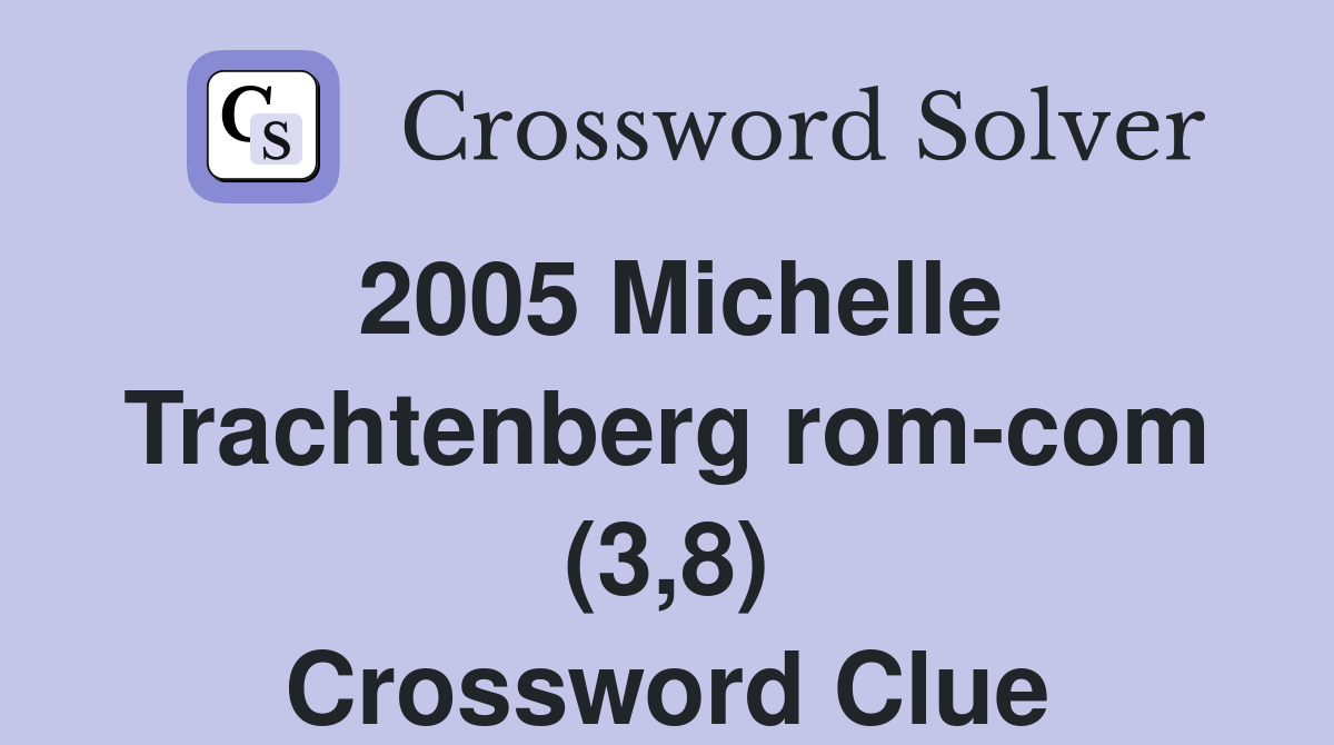 2005 Michelle Trachtenberg rom-com (3,8) Crossword Clue