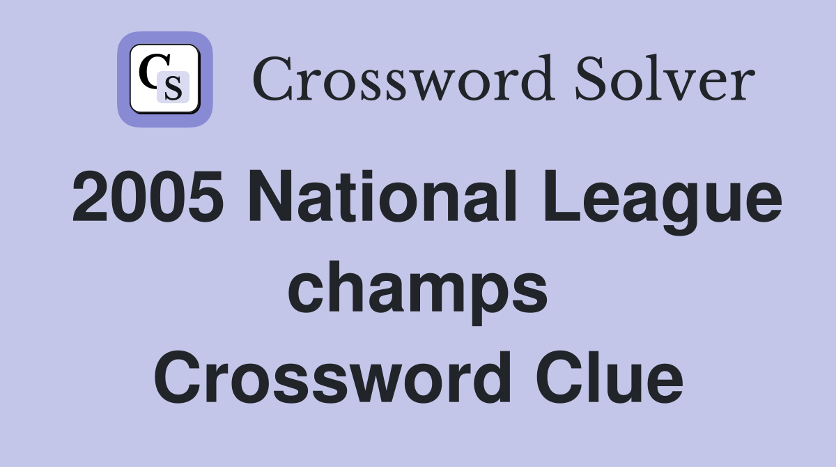 2005 National League champs Crossword Clue