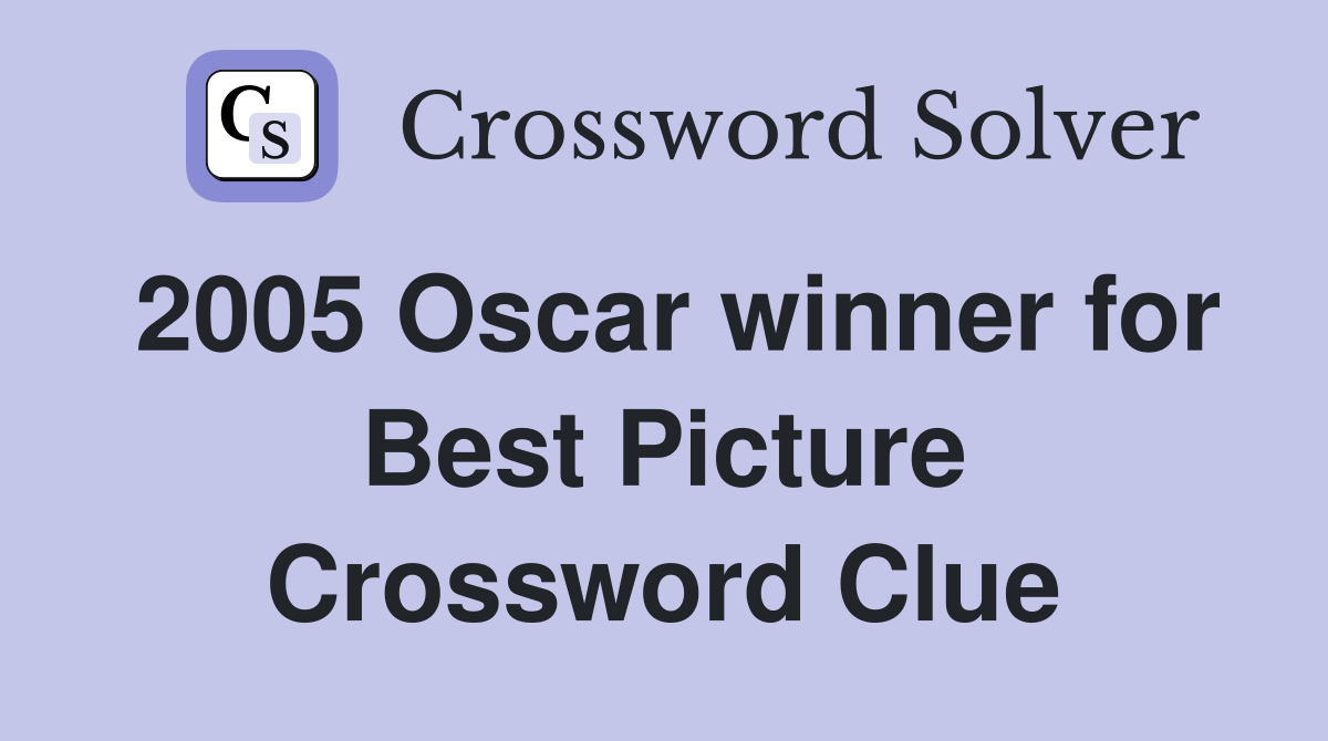 2005 Oscar winner for Best Picture Crossword Clue