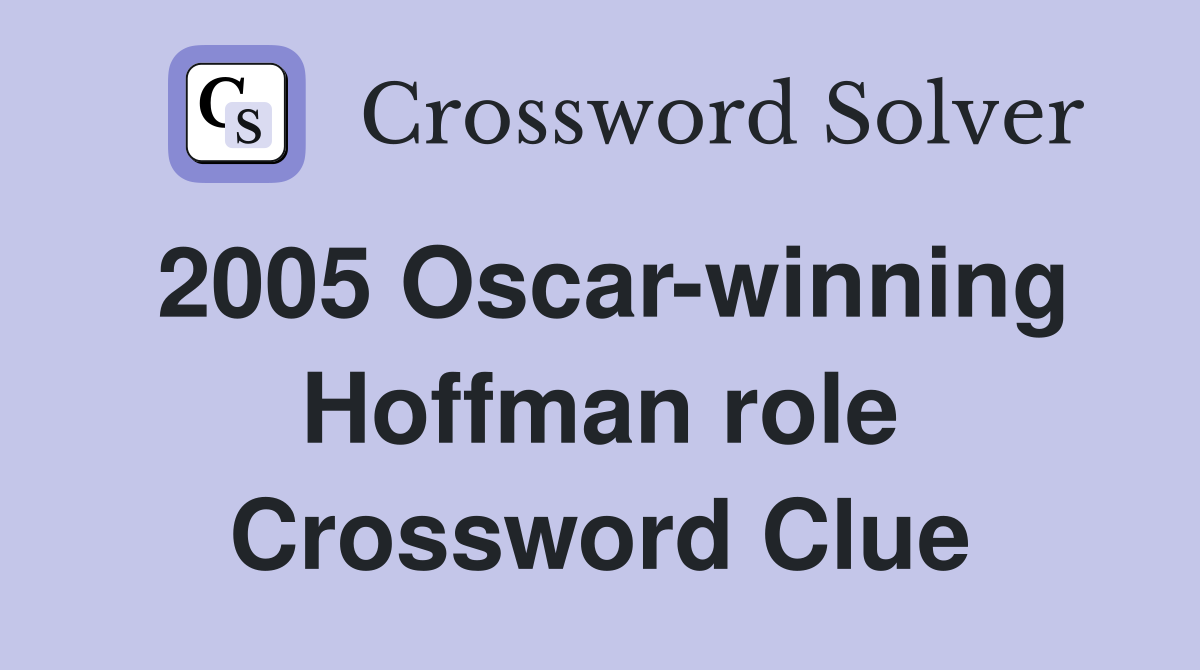 2005 Oscar-winning Hoffman role Crossword Clue