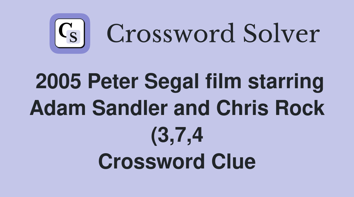 2005 Peter Segal film starring Adam Sandler and Chris Rock (3 7 4 2005 Peter Segal film starring Adam Sandler and Chris Rock (3 7 4