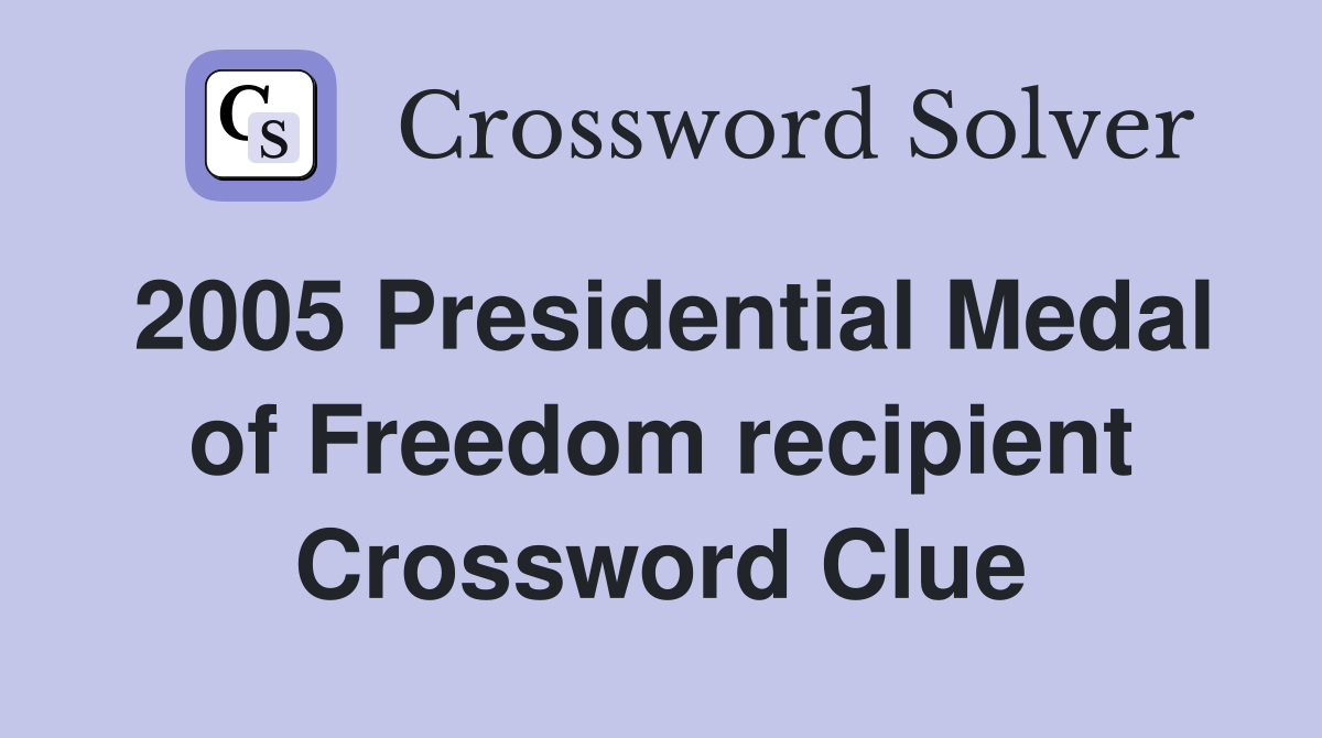 2005 Presidential Medal of Freedom recipient Crossword Clue
