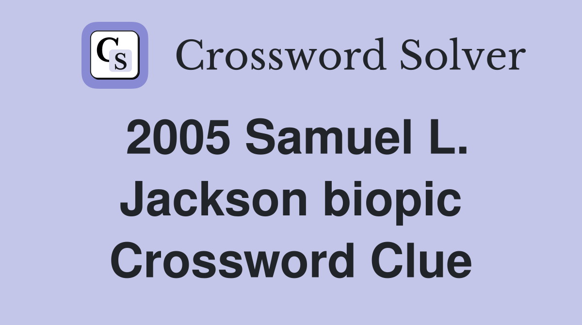 2005 Samuel L. Jackson biopic Crossword Clue