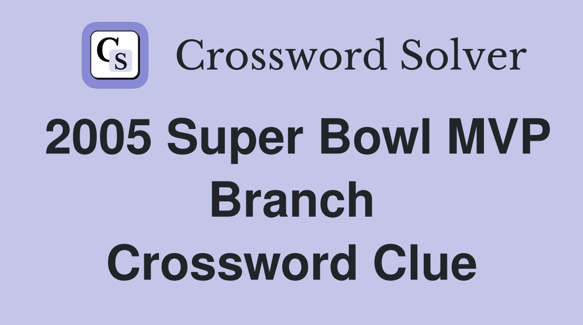 2005 Super Bowl MVP Branch Crossword Clue