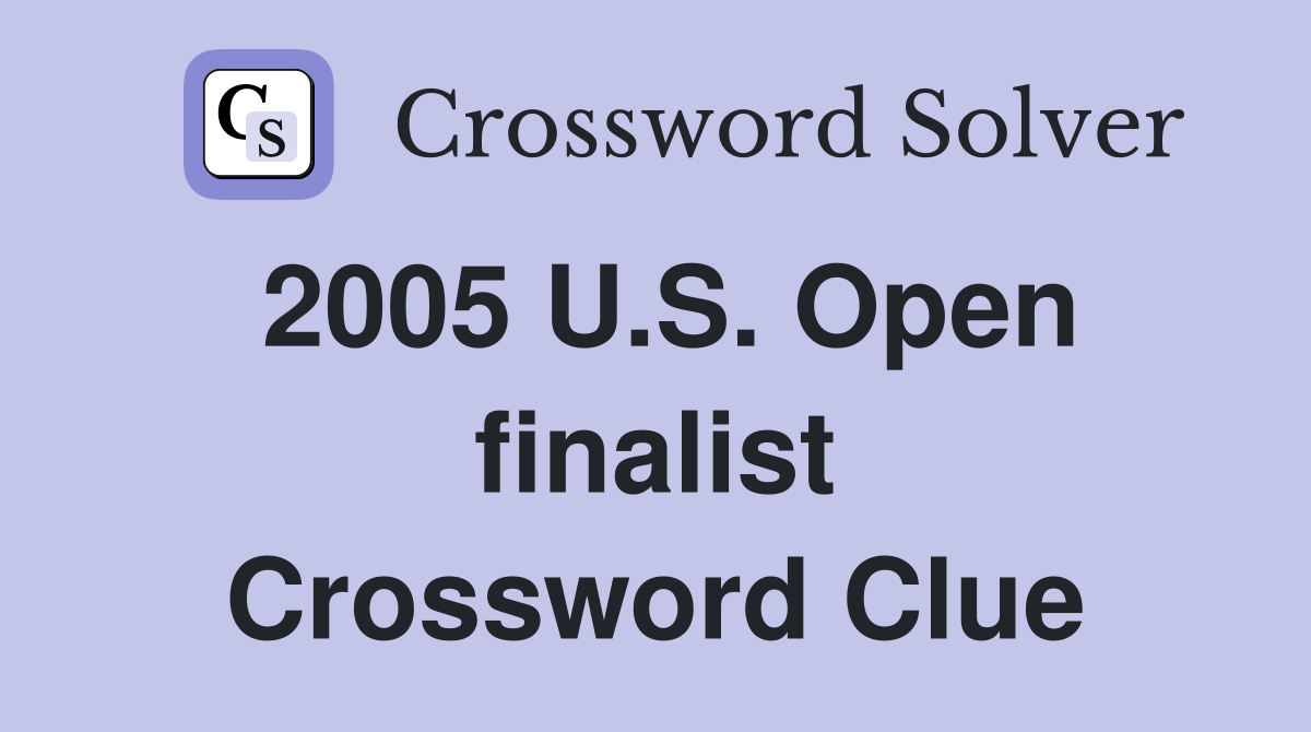 2005 U.S. Open finalist Crossword Clue