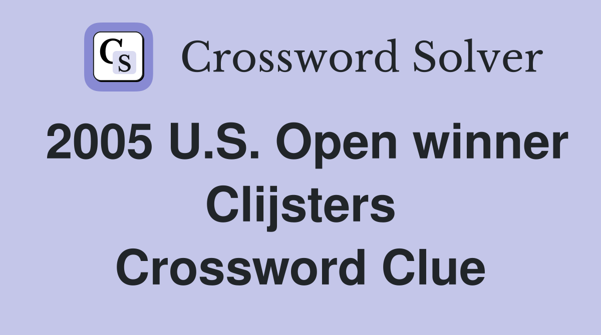 2005 U.S. Open winner Clijsters Crossword Clue
