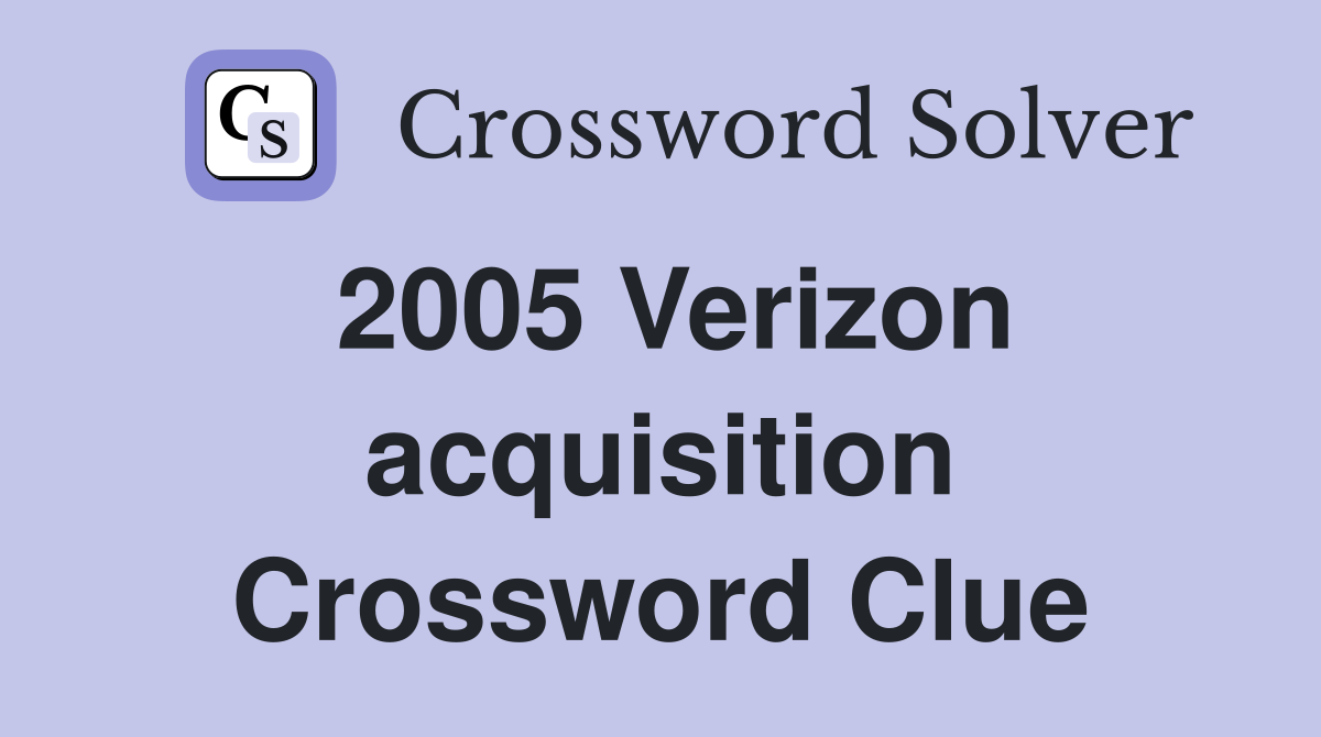 2005 Verizon acquisition Crossword Clue
