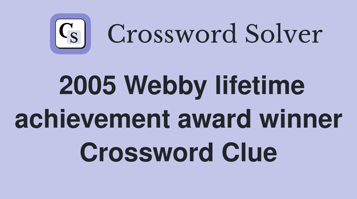 2005 Webby lifetime achievement award winner Crossword Clue