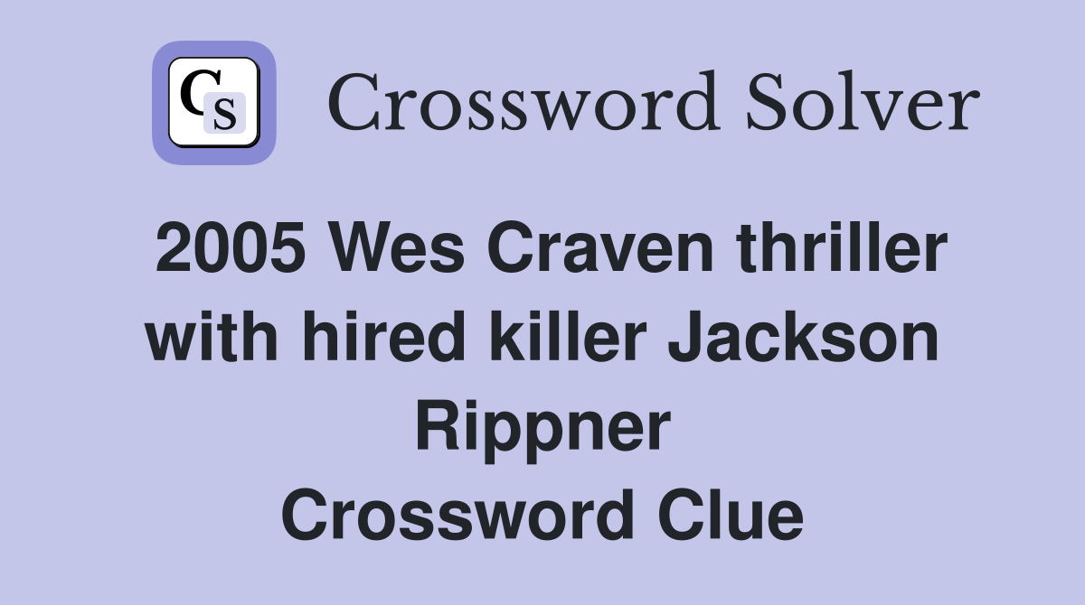 2005 Wes Craven thriller with hired killer Jackson Rippner Crossword Clue