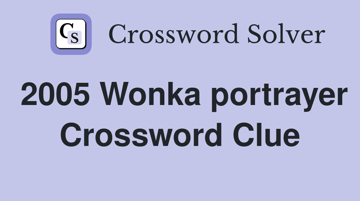 2005 Wonka portrayer Crossword Clue