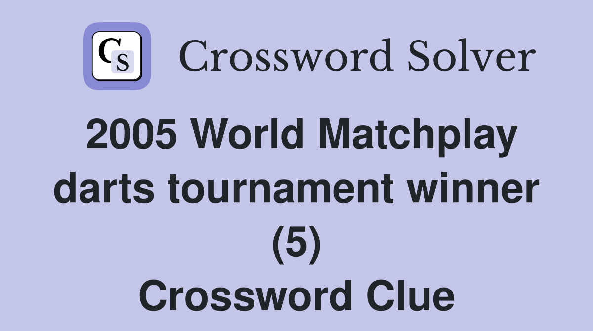 2005 World Matchplay darts tournament winner (5) Crossword Clue