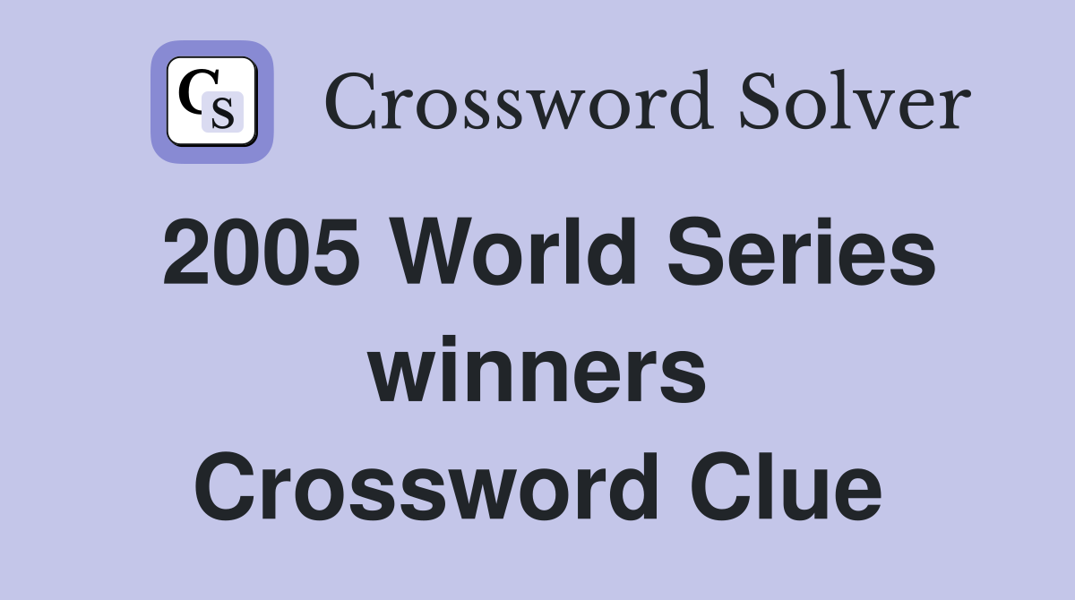 2005 World Series winners Crossword Clue