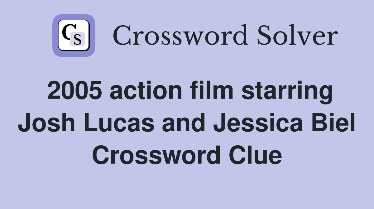 2005 action film starring Josh Lucas and Jessica Biel Crossword Clue