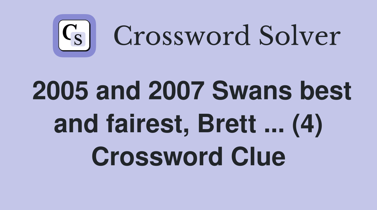 2005 and 2007 Swans best and fairest, Brett ... (4) Crossword Clue