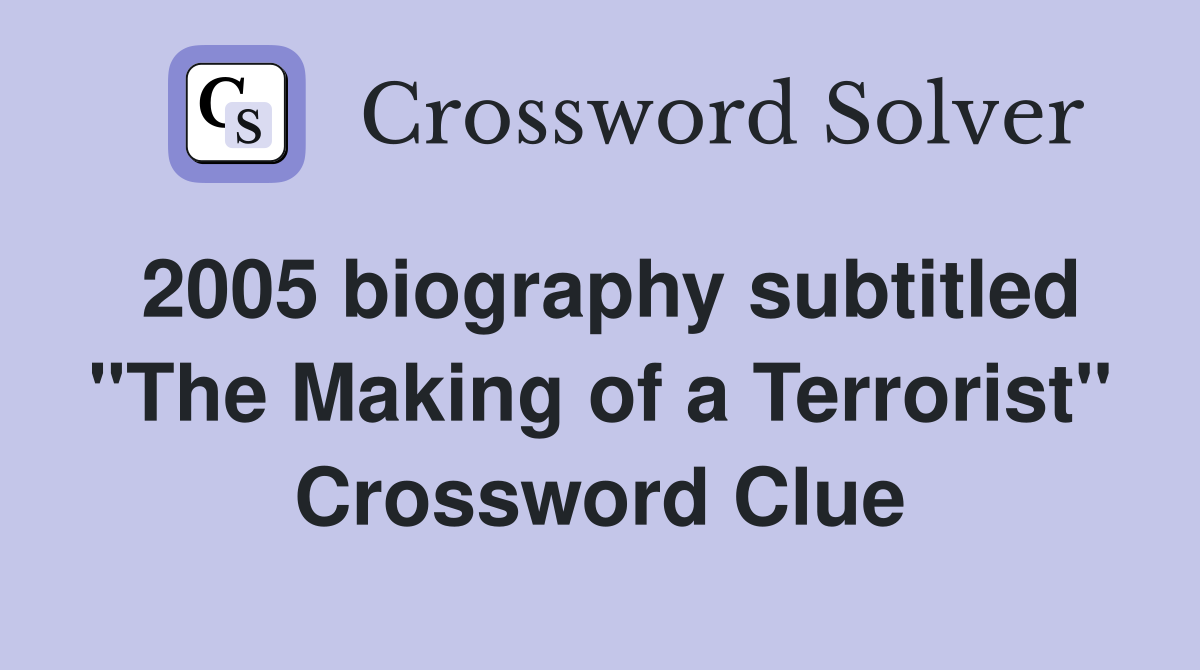 2005 biography subtitled "The Making of a Terrorist" Crossword Clue