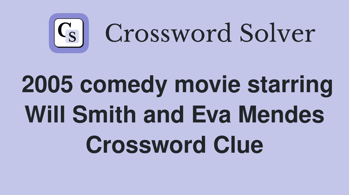 2005 comedy movie starring Will Smith and Eva Mendes Crossword Clue