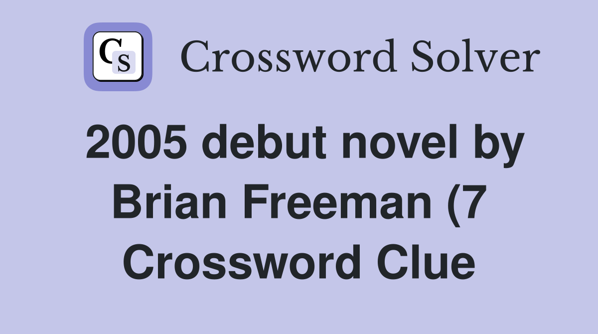 2005 debut novel by Brian Freeman (7) Crossword Clue Answers 2005 debut novel by Brian Freeman (7) Crossword Clue Answers