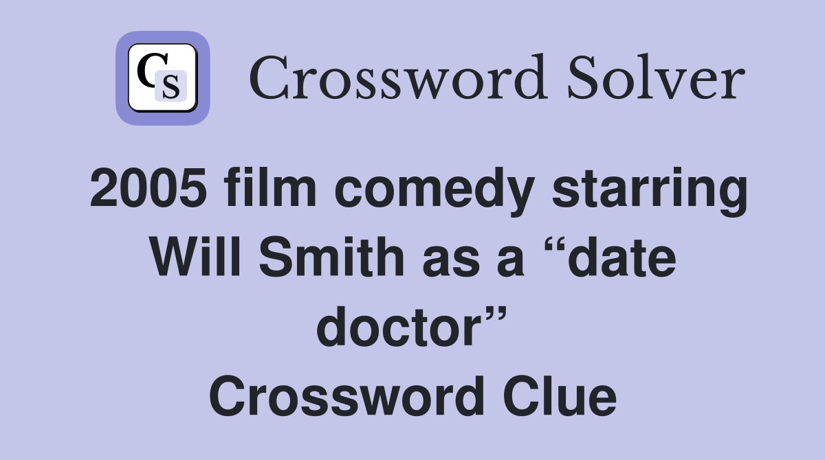 2005 film comedy starring Will Smith as a “date doctor” Crossword Clue