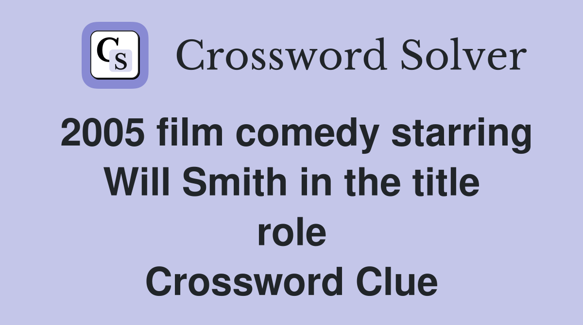 2005 film comedy starring Will Smith in the title role Crossword Clue