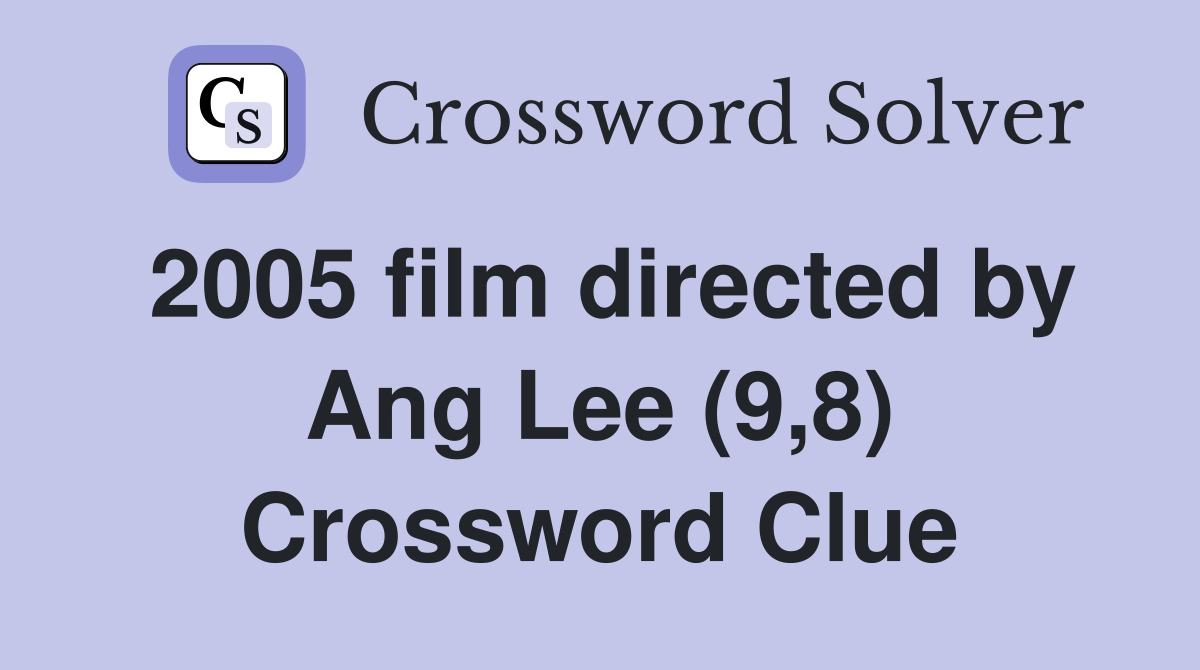 2005 film directed by Ang Lee (9,8) Crossword Clue