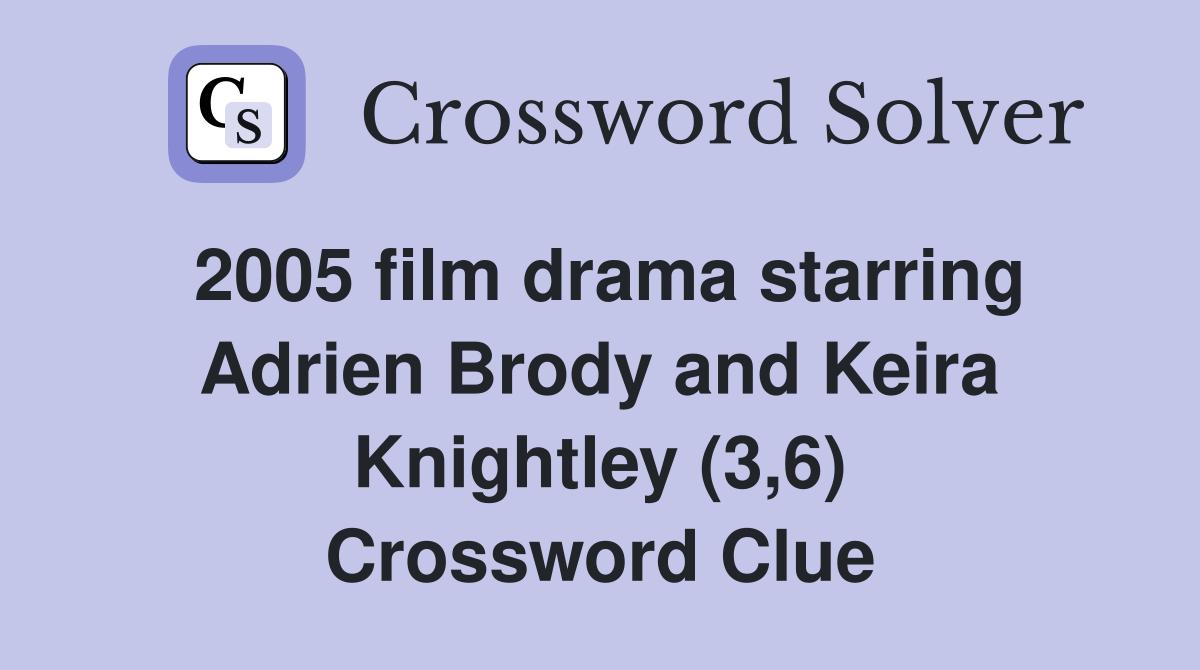 2005 film drama starring Adrien Brody and Keira Knightley (3,6) Crossword Clue