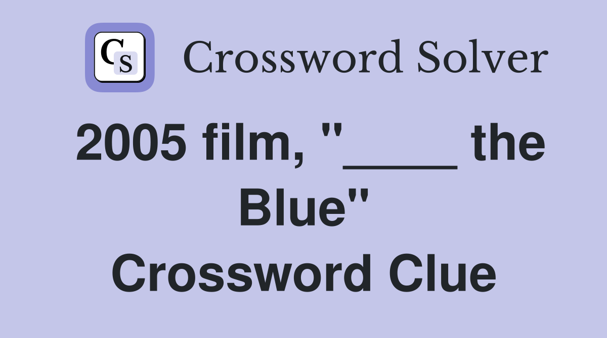2005 film, "____ the Blue" Crossword Clue
