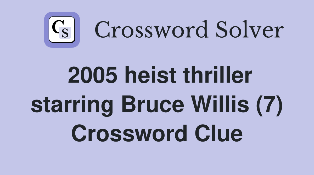 2005 heist thriller starring Bruce Willis (7) Crossword Clue