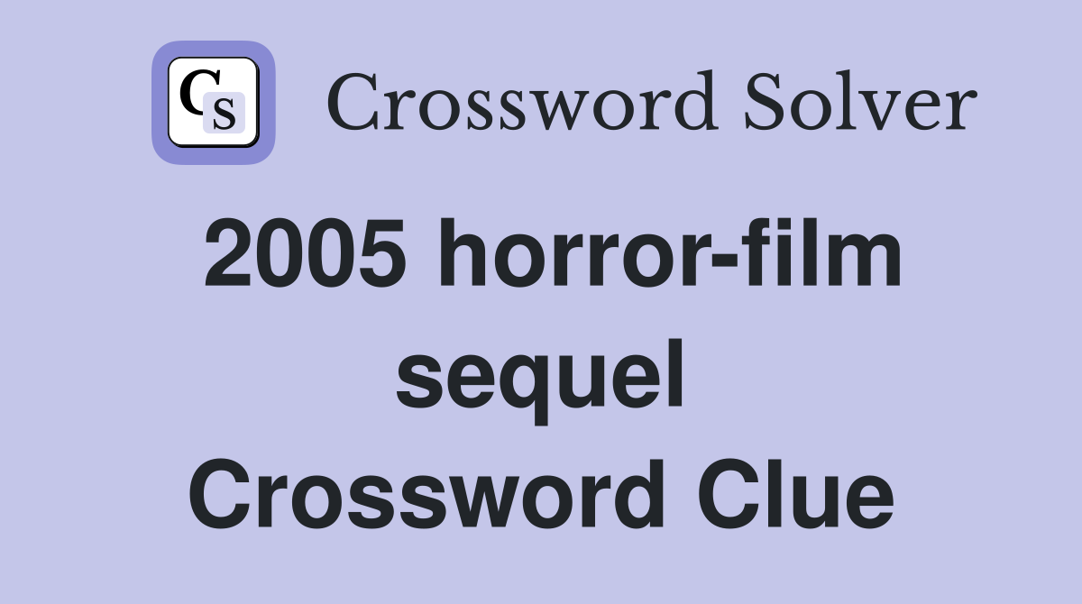 2005 horror-film sequel Crossword Clue