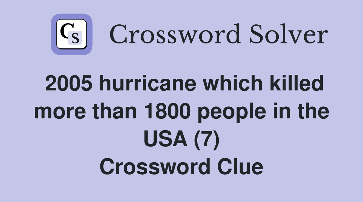 2005 hurricane which killed more than 1800 people in the USA (7) Crossword Clue