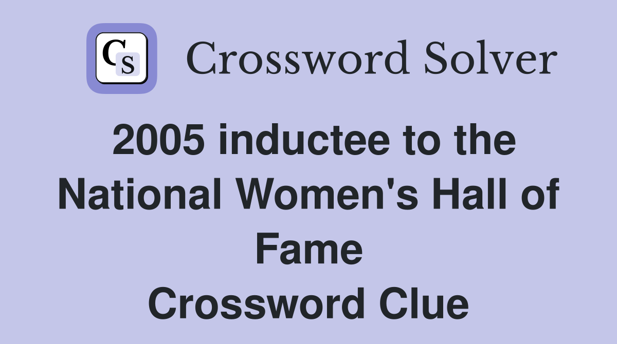 2005 inductee to the National Women's Hall of Fame Crossword Clue