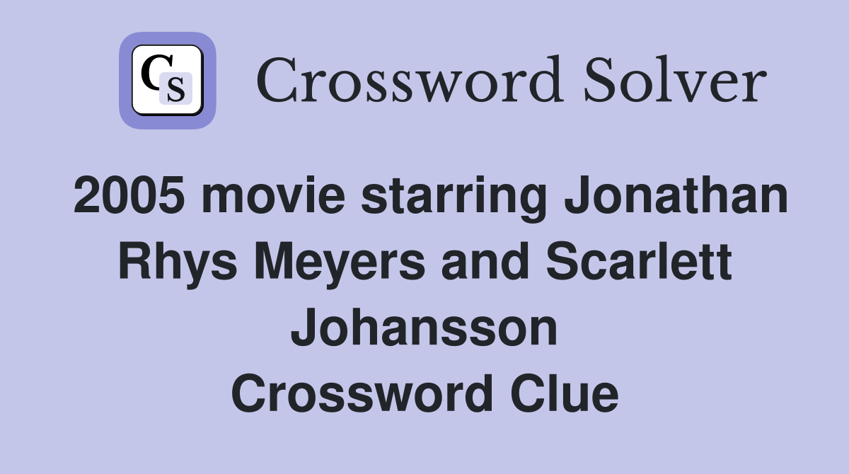 2005 movie starring Jonathan Rhys Meyers and Scarlett Johansson Crossword Clue