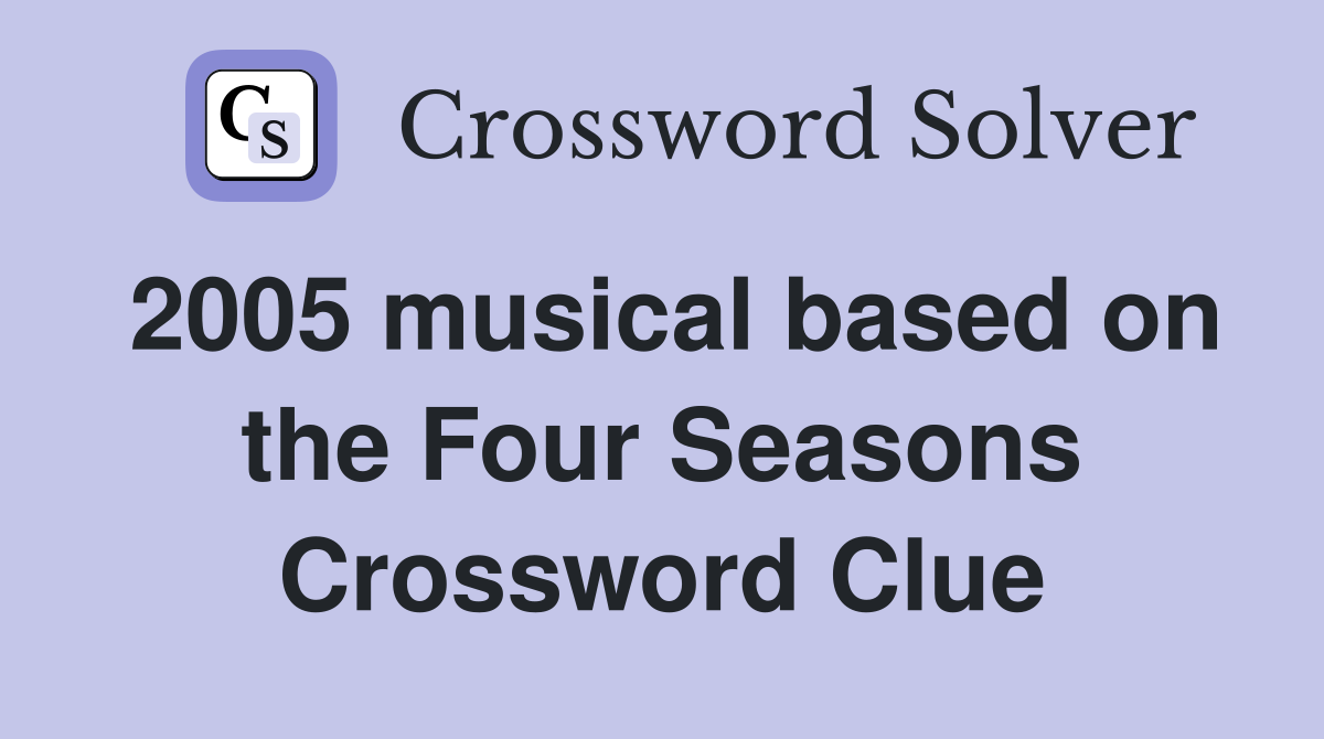2005 musical based on the Four Seasons Crossword Clue