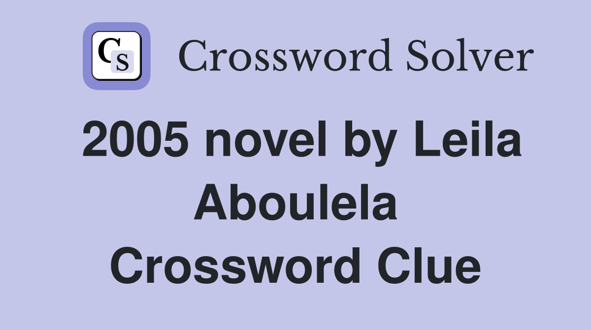 2005 novel by Leila Aboulela Crossword Clue
