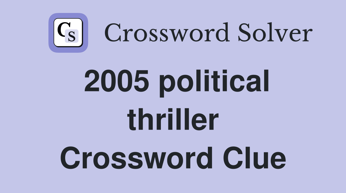 2005 political thriller Crossword Clue