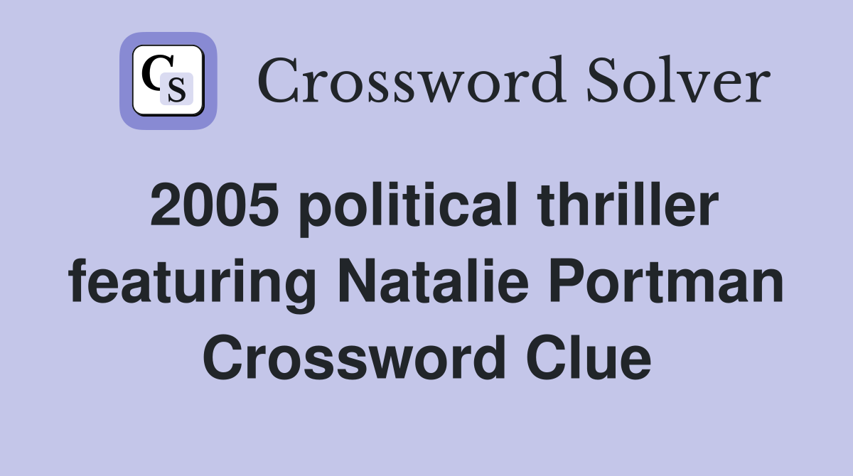 2005 political thriller featuring Natalie Portman Crossword Clue