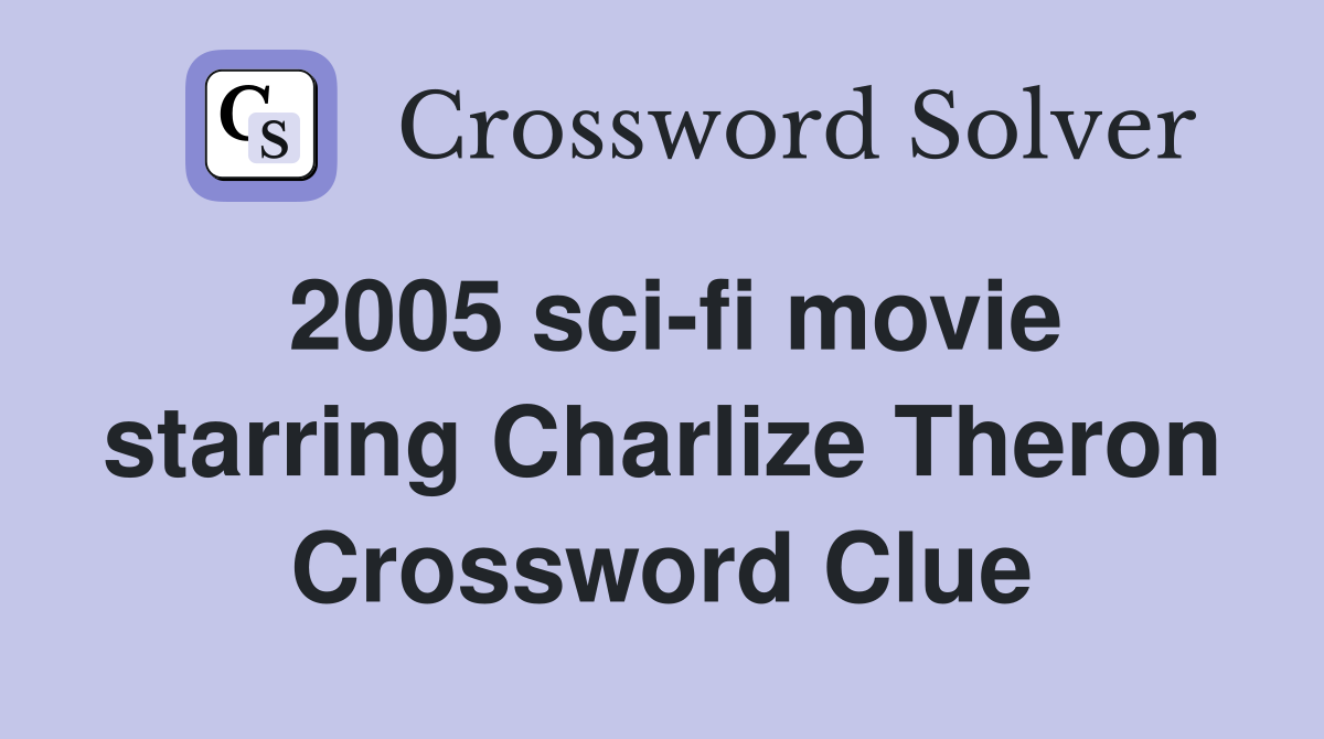 2005 sci-fi movie starring Charlize Theron Crossword Clue