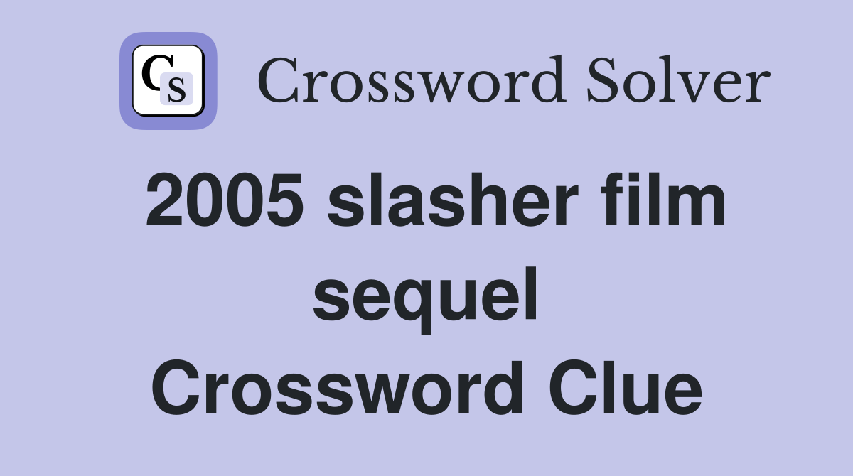2005 slasher film sequel Crossword Clue