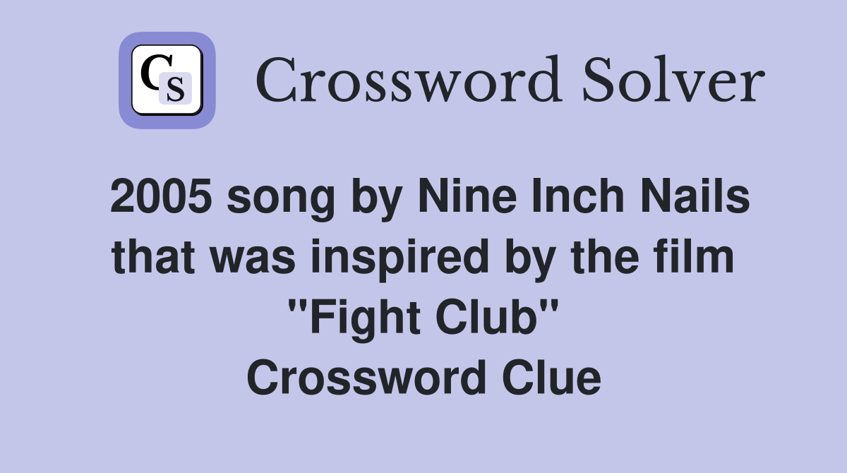 2005 song by Nine Inch Nails that was inspired by the film "Fight Club" Crossword Clue