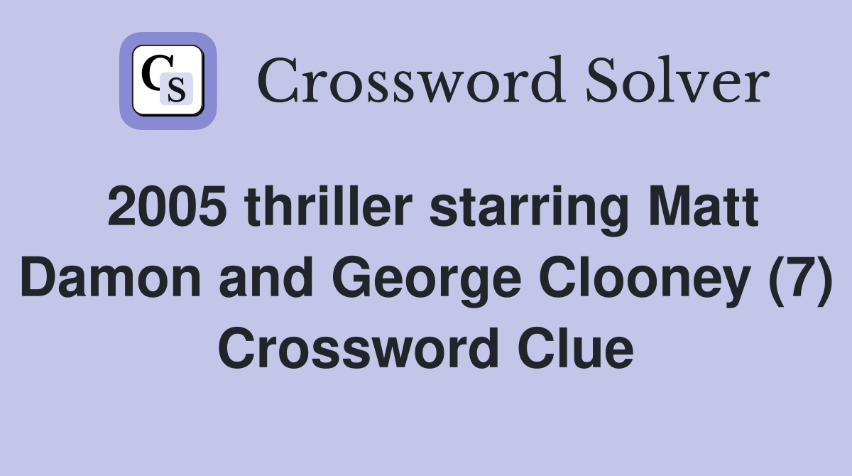 2005 thriller starring Matt Damon and George Clooney (7) Crossword Clue