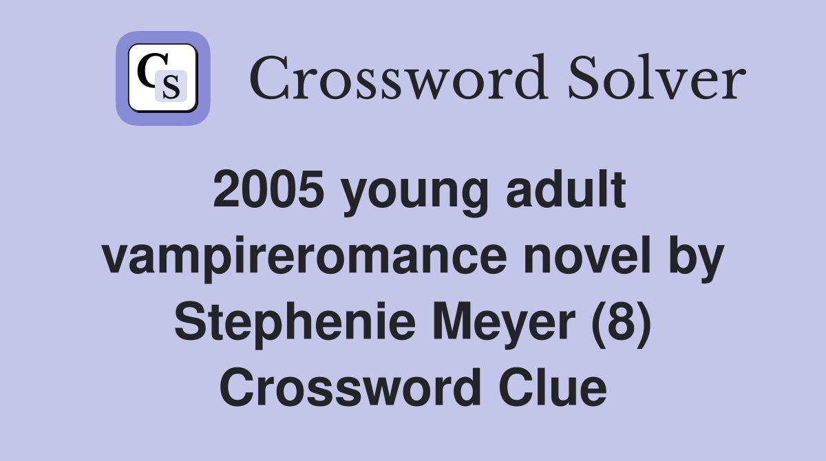 2005 young adult vampireromance novel by Stephenie Meyer (8) Crossword Clue