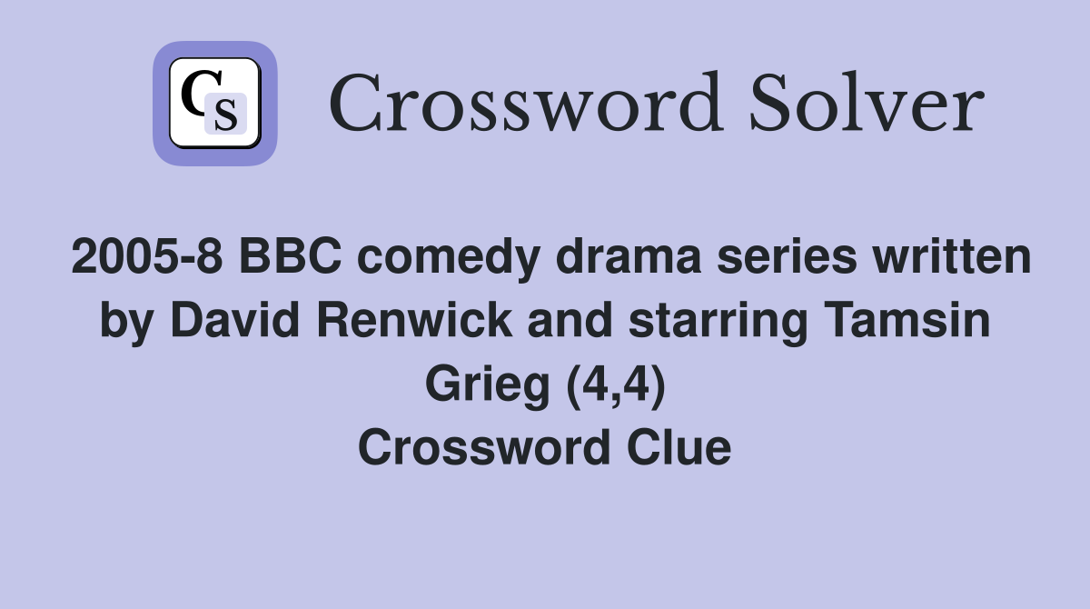 2005-8 BBC comedy drama series written by David Renwick and starring Tamsin Grieg (4,4) Crossword Clue