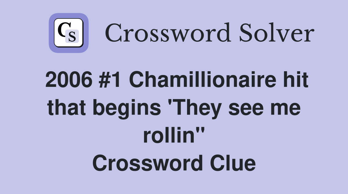 2006 #1 Chamillionaire hit that begins 'They see me rollin'' Crossword Clue