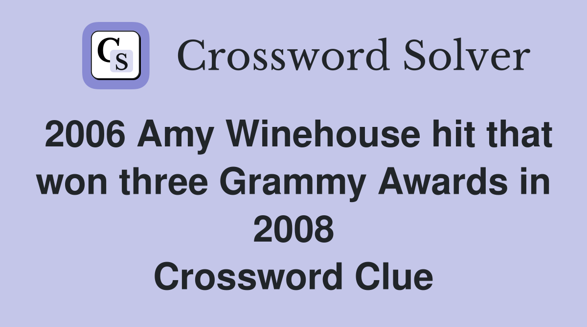 2006 Amy Winehouse hit that won three Grammy Awards in 2008 Crossword Clue