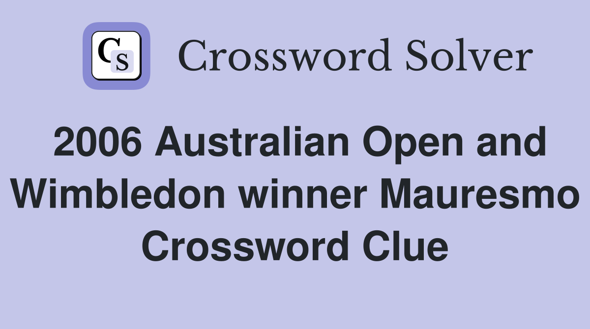 2006 Australian Open and Wimbledon winner Mauresmo Crossword Clue