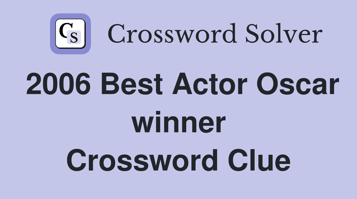 2006 Best Actor Oscar winner Crossword Clue