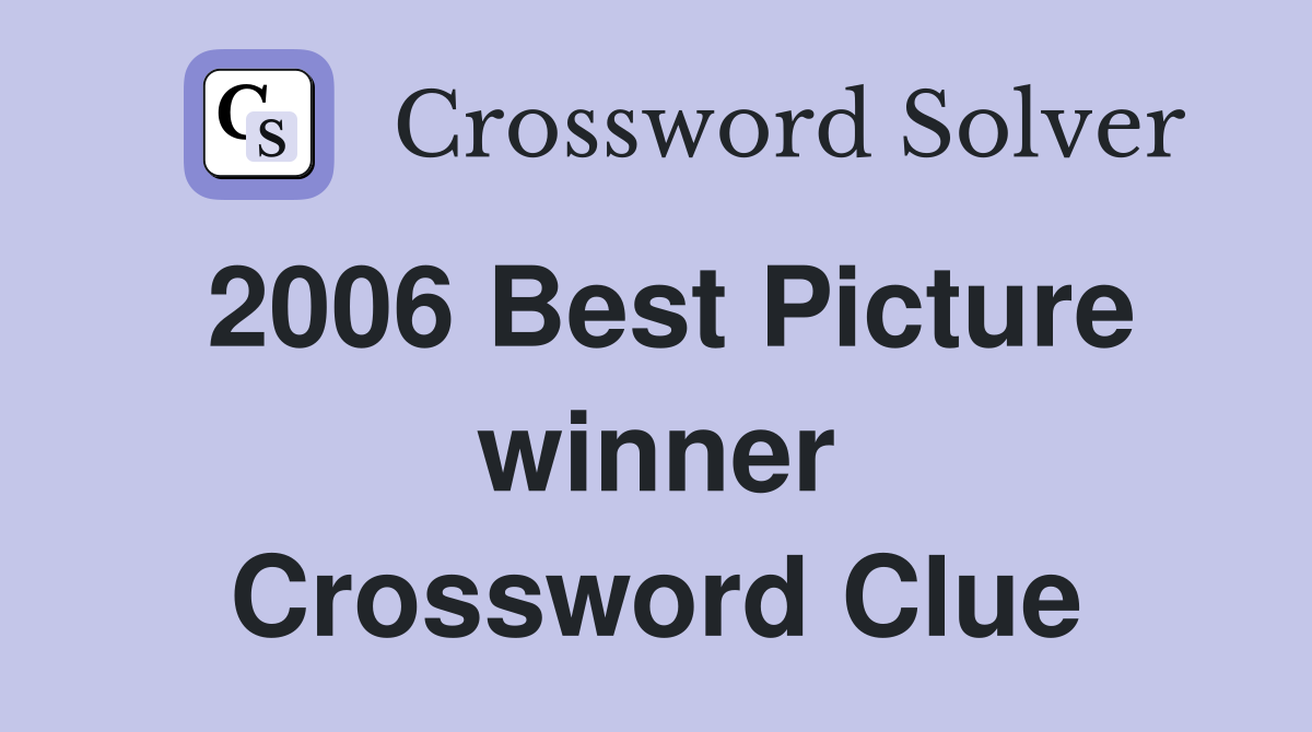 2006 Best Picture winner Crossword Clue