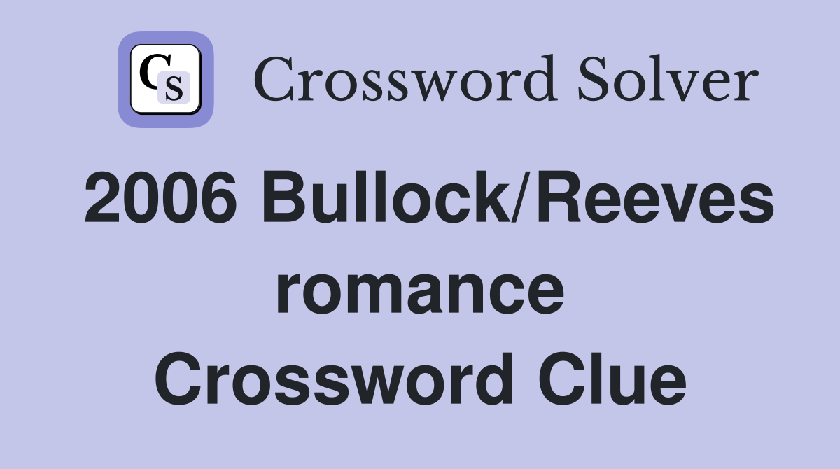 2006 Bullock/Reeves romance Crossword Clue