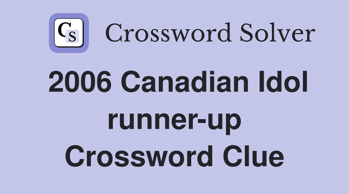 2006 Canadian Idol runner-up Crossword Clue